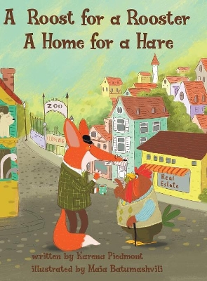 A Roost for a Rooster: A Home for a Hare by Karena Piedmont