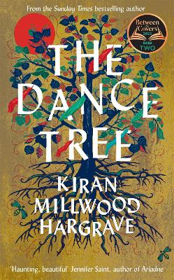 The Dance Tree by Kiran Millwood Hargrave
