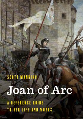 Joan of Arc: A Reference Guide to Her Life and Works book