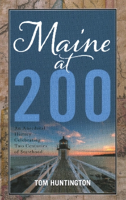 Maine at 200: An Anecdotal History Celebrating Two Centuries of Statehood book
