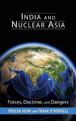 India and Nuclear Asia: Forces, Doctrine, and Dangers by Yogesh Joshi