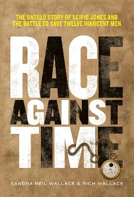 Race Against Time: The Untold Story of Scipio Jones and the Battle to Save Twelve Innocent Men book