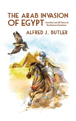 Arab Conquest of Egypt: And the Last 30 Years of the Roman Dominion Hardcover book