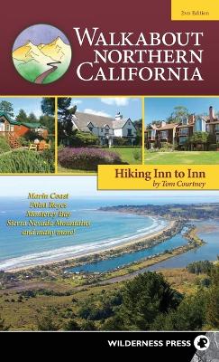 Walkabout Northern California: Hiking Inn to Inn by Tom Courtney