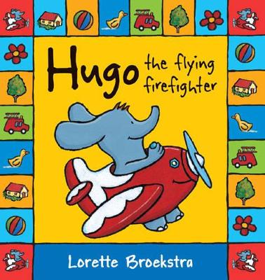 Hugo the Flying Firefighter by Lorette Broekstra