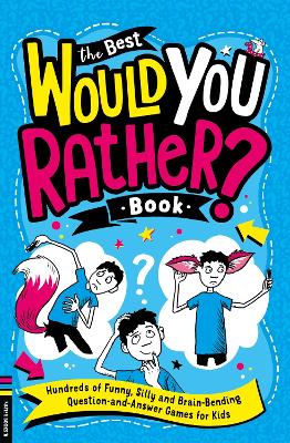 The Best Would You Rather Book: Hundreds of funny, silly and brain-bending question and answer games for kids book