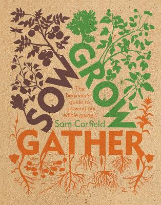 Sow Grow Gather: The Beginner’s Guide to Growing an Edible Garden book