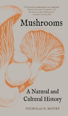 Mushrooms: A Natural and Cultural History by Nicholas P. Money
