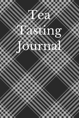 Tea Tasting Journal: Record and Analyze Your Tea Tasting Experience book