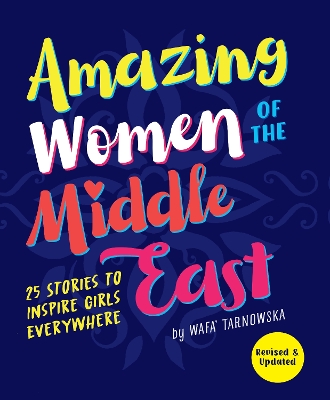 Amazing Women of the Middle East: 25 Stories to Inspire Girls Everywhere by Wafa Tarnowska