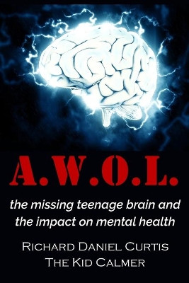 A.W.O.L.: the missing teenage brain and the impact on mental health book