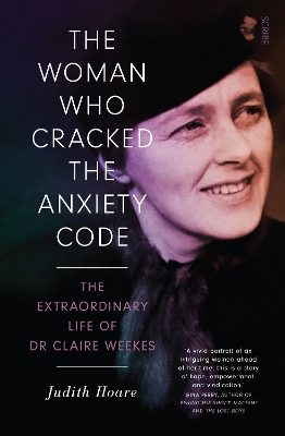The Woman Who Cracked the Anxiety Code: the extraordinary life of Dr Claire Weekes by Judith Hoare