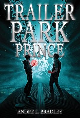 Trailer Park Prince by Andre L Bradley