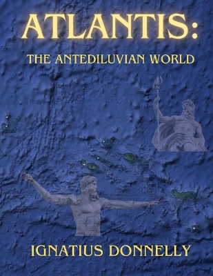 Atlantis: The Antediluvian World by Ignatius Donnelly