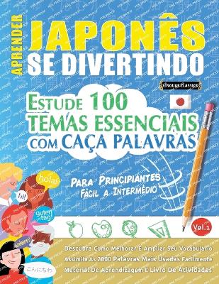 Aprender Japonês Se Divertindo! - Para Principiantes: FÁCIL A INTERMÉDIO - ESTUDE 100 TEMAS ESSENCIAIS COM CAÇA PALAVRAS - VOL.1 - Descubra Como Melhorar E Ampliar Seu Vocabulário! book
