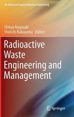 Radioactive Waste Engineering and Management by Shinya Nagasaki