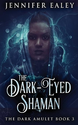 The Dark-Eyed Shaman by Jennifer Ealey