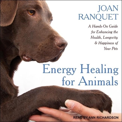 Energy Healing for Animals: A Hands-On Guide for Enhancing the Health, Longevity and Happiness of Your Pets book