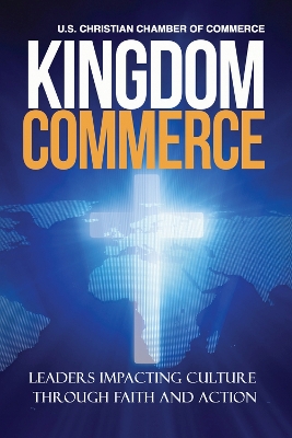 Kingdom Commerce: Leaders Impacting Culture through Faith and Action book