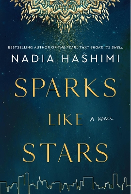 Sparks Like Stars: A Novel by Nadia Hashimi