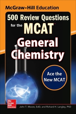 McGraw-Hill Education 500 Review Questions for the MCAT: General Chemistry book