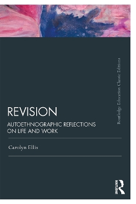Revision: Autoethnographic Reflections on Life and Work by Carolyn Ellis