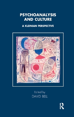 Psychoanalysis and Culture: A Kleinian Perspective by David Bell