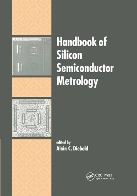 Handbook of Silicon Semiconductor Metrology by Alain C. Diebold