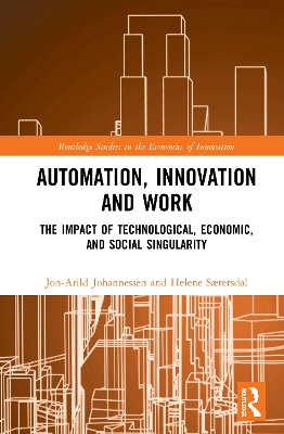 Automation, Innovation and Work: The Impact of Technological, Economic, and Social Singularity by Jon-Arild Johannessen