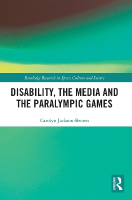 Disability, the Media and the Paralympic Games by Carolyn Jackson-Brown