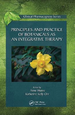 Principles and Practice of Botanicals as an Integrative Therapy by Anne Hume