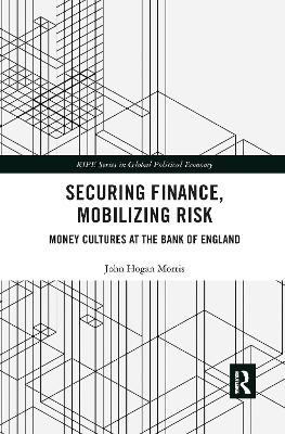 Securing Finance, Mobilizing Risk: Money Cultures at the Bank of England by John Morris