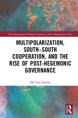 Multipolarization, South-South Cooperation and the Rise of Post-Hegemonic Governance by Efe Can Gürcan