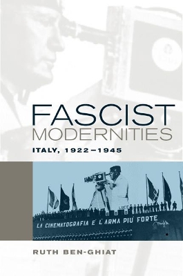 Fascist Modernities by Ruth Ben-Ghiat