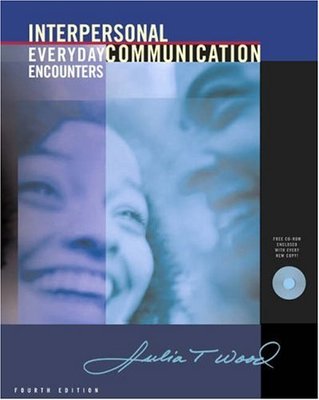 Interpersonal Communication: Everyday Encounters by Julia Wood
