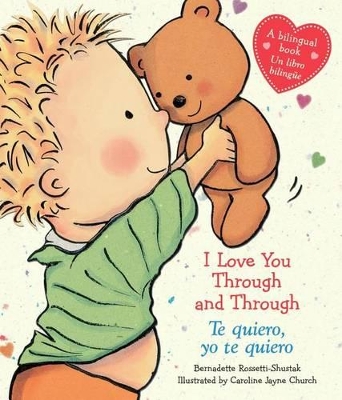 I Love You Through and Through / Te Quiero, Yo Te Quiero (Bilingual) by Bernadette Rossetti Shustak