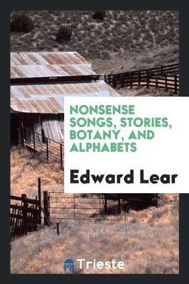 Nonsense Songs, Stories, Botany, and Alphabets by Edward Lear