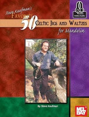 Steve Kaufman's Favorite 50 Celtic Jigs and Waltzes for Mandolin book