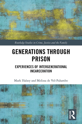 Generations Through Prison: Experiences of Intergenerational Incarceration by Mark Halsey