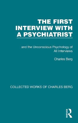 The First Interview with a Psychiatrist: and the Unconscious Psychology of All Interviews by Charles Berg