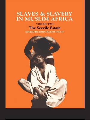 Slaves and Slavery in Africa: Volume Two: The Servile Estate by John Ralph Willis