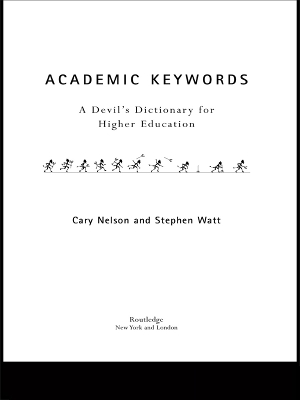 Academic Keywords: A Devil's Dictionary for Higher Education by Cary Nelson