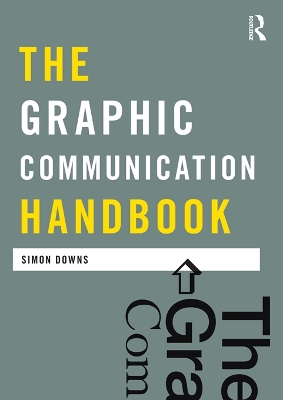 The The Graphic Communication Handbook by Simon Downs