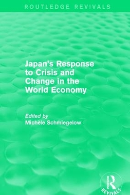 Japan's Response to Crisis and Change in the World Economy by Michèle Schmiegelow