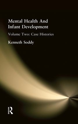 Mental Health And Infant Development: Volume Two: Case Histories by Kenneth Soddy