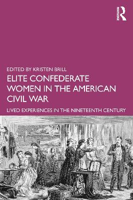 Elite Confederate Women in the American Civil War: Lived Experiences in the Nineteenth Century book