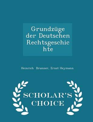Grundzuge Der Deutschen Rechtsgeschichte - Scholar's Choice Edition by Heinrich Brunner