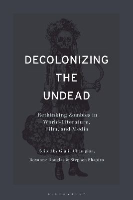 Decolonizing the Undead: Rethinking Zombies in World-Literature, Film, and Media book