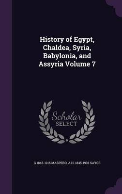History of Egypt, Chaldea, Syria, Babylonia, and Assyria Volume 7 book