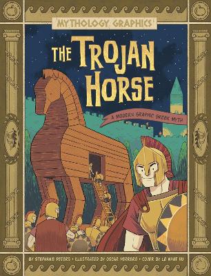 The Trojan Horse: A Modern Graphic Greek Myth by Stephanie True Peters